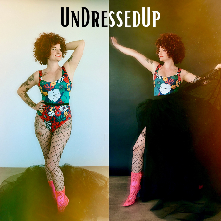 UnDressedUp! Two shows in one night! Deal -- One Show $30 | Two Shows $50